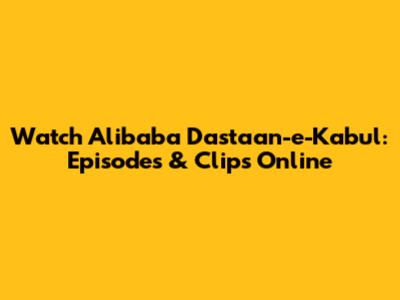 Watch Alibaba Dastaan-e-Kabul: Episodes & Clips Online