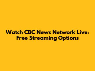 Watch CBC News Network Live: Free Streaming Options