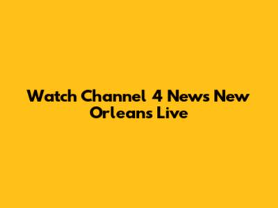 Watch Channel 4 News New Orleans Live