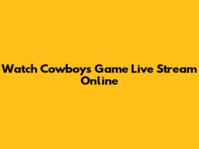 Watch Cowboys Game Live Stream Online