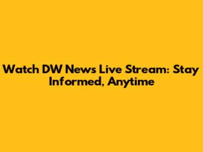 Watch DW News Live Stream: Stay Informed, Anytime