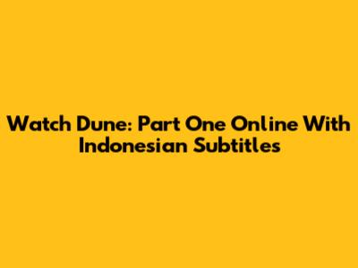 Watch Dune: Part One Online With Indonesian Subtitles