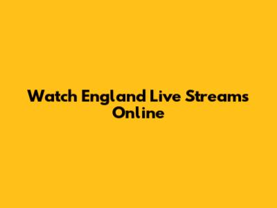Watch England Live Streams Online