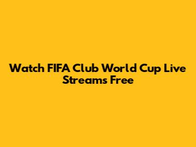 Watch FIFA Club World Cup Live Streams Free