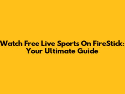 Watch Free Live Sports On FireStick: Your Ultimate Guide