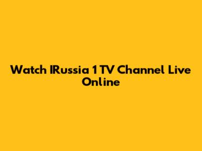 Watch IRussia 1 TV Channel Live Online