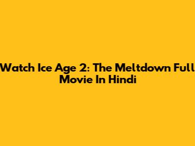 Watch Ice Age 2: The Meltdown Full Movie In Hindi