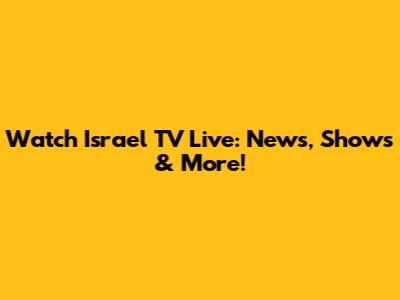 Watch Israel TV Live: News, Shows & More!