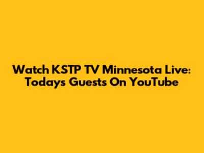 Watch KSTP TV Minnesota Live: Today's Guests On YouTube