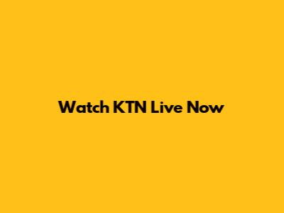 Watch KTN Live Now
