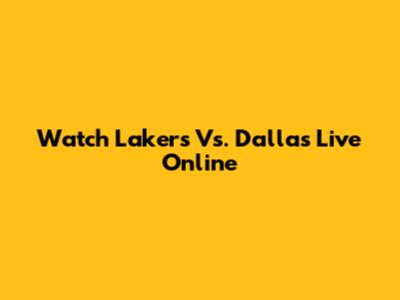 Watch Lakers Vs. Dallas Live Online