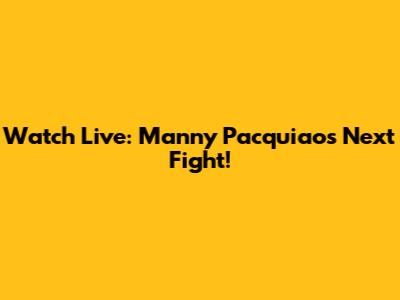 Watch Live: Manny Pacquiao's Next Fight!