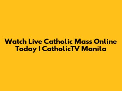 Watch Live Catholic Mass Online Today | CatholicTV Manila