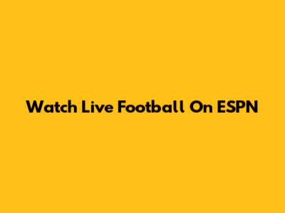 Watch Live Football On ESPN