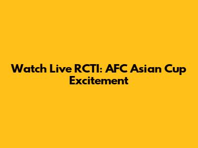 Watch Live RCTI: AFC Asian Cup Excitement