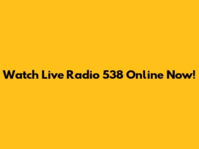 Watch Live Radio 538 Online Now!