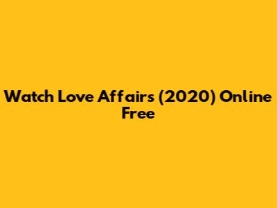 Watch Love Affairs (2020) Online Free