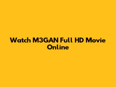 Watch M3GAN Full HD Movie Online