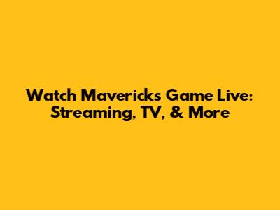 Watch Mavericks Game Live: Streaming, TV, & More