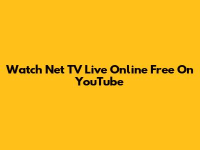 Watch Net TV Live Online Free On YouTube