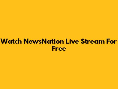 Watch NewsNation Live Stream For Free