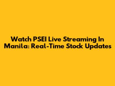 Watch PSEI Live Streaming In Manila: Real-Time Stock Updates