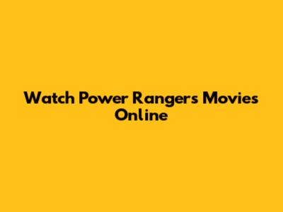 Watch Power Rangers Movies Online