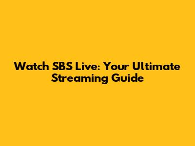 Watch SBS Live: Your Ultimate Streaming Guide