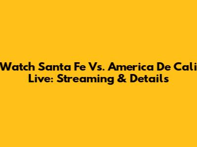 Watch Santa Fe Vs. America De Cali Live: Streaming & Details