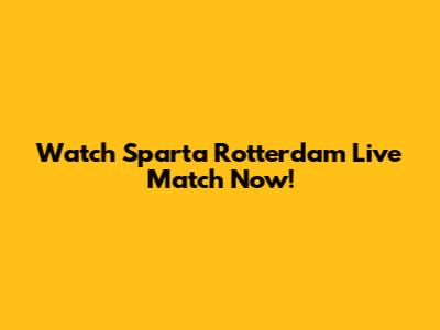 Watch Sparta Rotterdam Live Match Now!