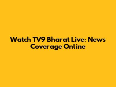 Watch TV9 Bharat Live: News Coverage Online