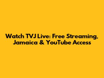 Watch TVJ Live: Free Streaming, Jamaica & YouTube Access