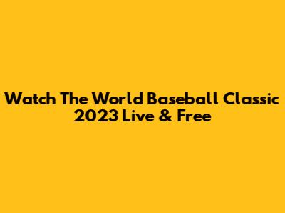 Watch The World Baseball Classic 2023 Live & Free
