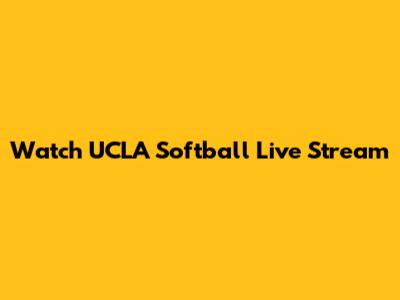 Watch UCLA Softball Live Stream