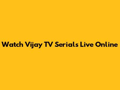 Watch Vijay TV Serials Live Online