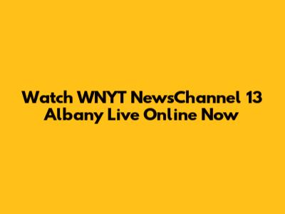 Watch WNYT NewsChannel 13 Albany Live Online Now