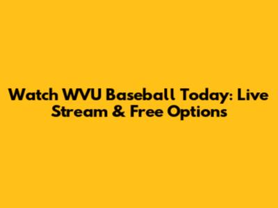 Watch WVU Baseball Today: Live Stream & Free Options