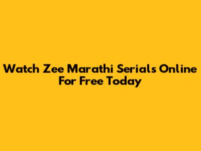 Watch Zee Marathi Serials Online For Free Today