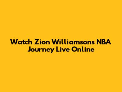 Watch Zion Williamson's NBA Journey Live Online
