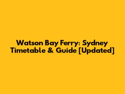 Watson Bay Ferry: Sydney Timetable & Guide [Updated]