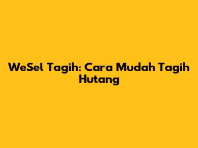 WeSel Tagih: Cara Mudah Tagih Hutang