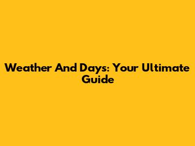 Weather And Days: Your Ultimate Guide