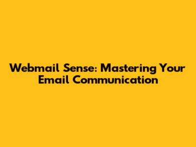 Webmail Sense: Mastering Your Email Communication