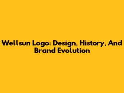Wellsun Logo: Design, History, And Brand Evolution