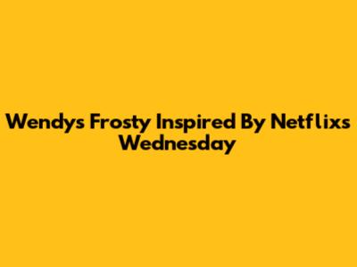 Wendy's Frosty Inspired By Netflix's Wednesday
