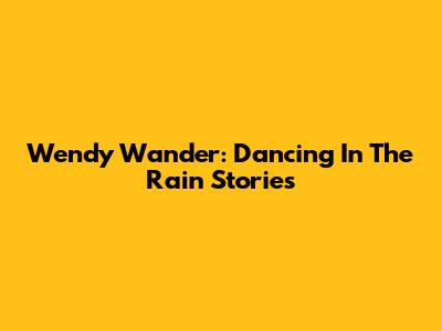 Wendy Wander: Dancing In The Rain Stories