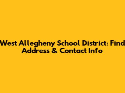 West Allegheny School District: Find Address & Contact Info