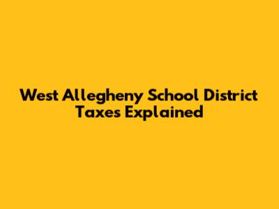 West Allegheny School District Taxes Explained
