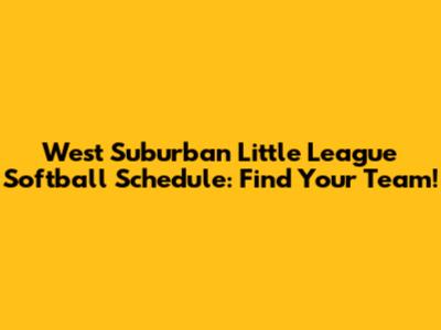 West Suburban Little League Softball Schedule: Find Your Team!