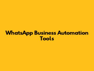 WhatsApp Business Automation Tools